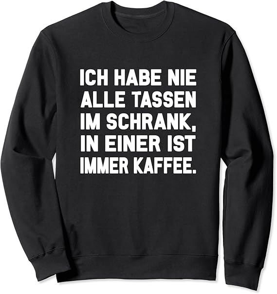 Nie Alle Tassen im Schrank Frecher Spruch Büro Geschenk Sweatshirt Amazon.de Fashion